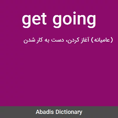 معنی get going